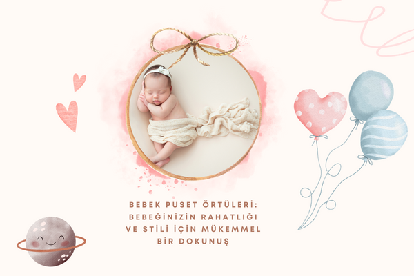 Bebek Puset Örtüleri: Bebeğinizin Rahatlığı ve Stili İçin Mükemmel Bir Dokunuş